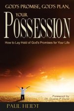 God's Promise, God's Plan Your Possession: How to Lay Hold of God's Promises for Your Life