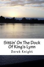 Sittin' On The Dock Of King's Lynn: A story that Happened