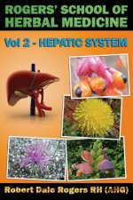 Rogers' School of Herbal Medicine Volume Two: Hepatic System