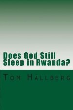 Does God Still Sleep in Rwanda?: A Theological Framing of Rwanda's Postcolonial and Post Genocide Era with a Theology of Peacemaking