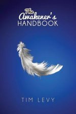The Awakener's Handbook: Energy, Resonance and the Path to Purpose