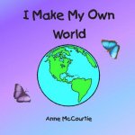 I Make My Own World
