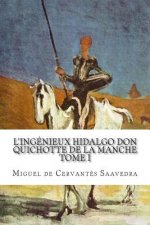 L'ingénieux hidalgo Don Quichotte de la Manche: Tome I