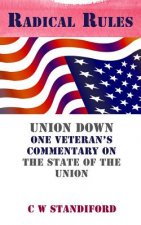 Radical Rules: Union Down One Veteran's Commentary on the State of the Union