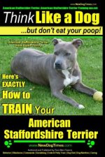 American Staffordshire Terrier, American Staffordshire Terrier Training AAA AKC: Think Like a Dog, but Don't Eat Your Poop! - American Staffordshire T