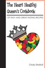 The Heart Healthy Queen's Cookbook: 137 Easy and Great-Tasting Recipes