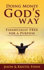 Doing Money God's Way: Financially Free For A Purpose