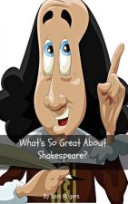 What's So Great About Shakespeare?: A Biography of William Shakespeare Just for Kids!