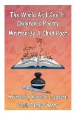 The World As I See It: Children's Poetry Written By A Child Poet