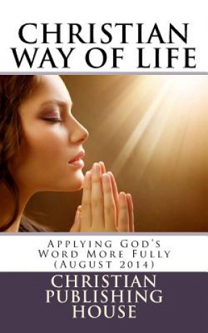 CHRISTIAN WAY OF LIFE Applying God's Word More Fully (August 2014)
