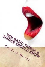 Ten Basic Things A Singer Should Know: If you don't know, you better ask somebody who knows!
