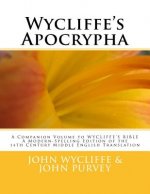 Wycliffe's Apocrypha: A Companion Volume to WYCLIFFE'S BIBLE A Modern-Spelling Edition of the 14th Century Middle English Translation