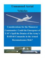 Considerations for the Maneuver Commander: Could the Emergence of UAV's Spell the Demise of the Army's RAH-66 Comanche in the Armed Reconnaissance Rol