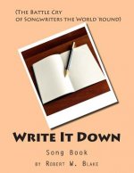Write It Down Song Book: (The Battle Cry of Song Writers the World 'round)