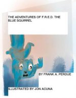 The Adventures of F.R.E.D. the Blue Squirrel: A Lesson in Compassion