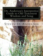 Dr. Anderson's Interpretive Guide to Old Testament Wisdom and Song: Job-Song of Songs