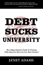 Debt Sucks!: A College Student's Guide To Winning With Money So They Can Live Their Dreams!