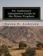 Dr. Anderson's Interpretive Guide to the Minor Prophets: Hosea-Malachi