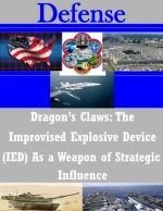 Dragon's Claws: The Improvised Explosive Device (IED) As a Weapon of Strategic Influence