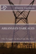 Arkansas's Dark Ages: The Struggle to Electrify the State