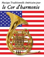 Musique Traditionnelle Américaine pour le Cor d'harmonie: 10 Chansons Patriotiques des États-Unis