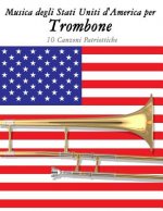 Musica Degli Stati Uniti d'America Per Trombone: 10 Canzoni Patriottiche