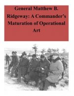 General Matthew B. Ridgeway: A Commander's Maturation of Operational Art