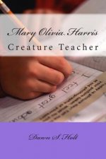 Mary Olivia Harris: Creature Teacher