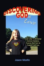 Discovering God's Love: Simple Steps to Developing: Emotional Resilience, Powerful Faith, and the Freedom to Be Love