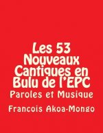 Les 53 Nouveaux Cantiques en Bulu de l'EPC: Paroles et Musique