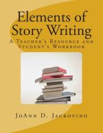 Elements of Story Writing: A Teacher's Resource and Student's Workbook