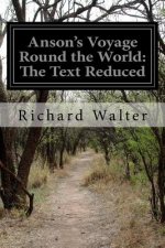 Anson's Voyage Round the World: The Text Reduced