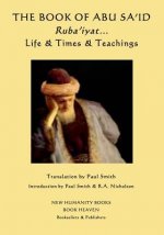 The Book of Abu Sa'id: Ruba'iyat... Life & Times & Teachings