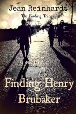 Finding Henry Brubaker: Book Three: The Finding Trilogy