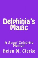 Delphinia's Magic: A Spoof Celebrity Memoir