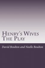 Henry's Wives: The Play