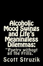 Alcoholic Mood Swings and Life's Meaningless Dilemmas: 