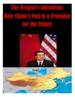 The Dragon's Intentions: How China's Past Is a Prologue for the Future