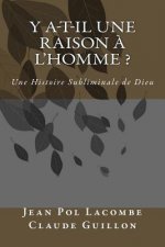 y a-t-il une raison ? l'homme: Une Histoire Subliminale de Dieu