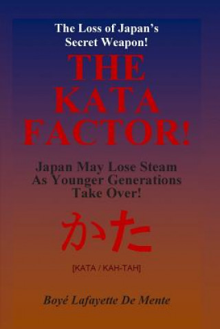 THE KATA FACTOR - Japan's Secret Weapon!: The Cultural Programming that Made the Japanese a Superior People!