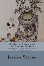 Bertie O'Brien and the Button Factory: How Bertie O'Brien built a button factory slaying Monsters