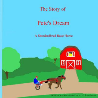 The Story of Pete's Dream: A Harness Race Horse