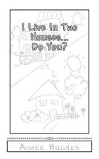 I Live In Two Houses...Do You?