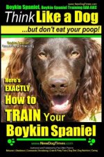 Boykin Spaniel, Boykin Spaniel Training AAA Akc: Think Like a Dog, But Don't Eat Your Poop! Boykin Spaniel Breed Expert Training: Here's Exactly How t