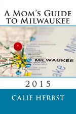 A Mom's Guide to Milwaukee 2015