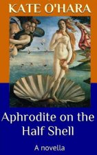 Aphrodite on the Half Shell: A Novella