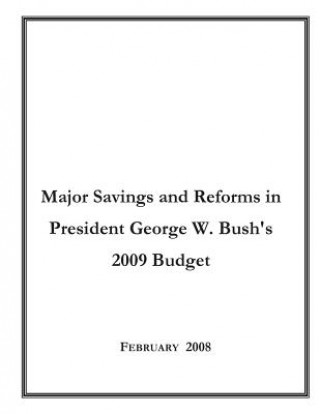 Major Savings and Reforms in President George W. Bush's 2009 Budget