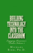 Building Technology Into the Classroom: Engaging Tomorrow's Leaders Volume 2