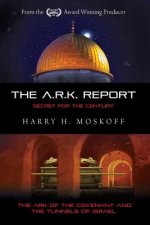 The ARK Report: The Ark of the Covenant and the Tunnels of Israel