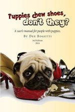 Puppies chew shoes, don't they?: An owner's manual for people with puppies.
